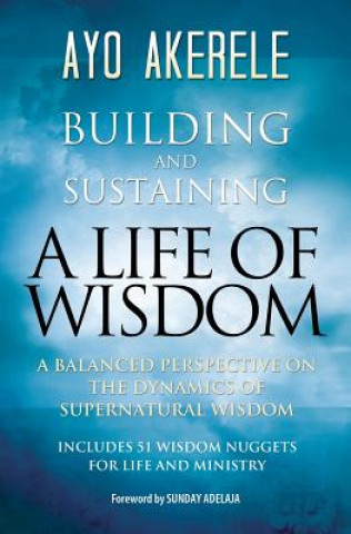 Könyv Building and Sustaining a Life of Wisdom Ayo Akerele