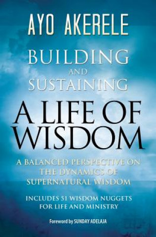 Książka Building and Sustaining a Life of Wisdom Ayo Akerele