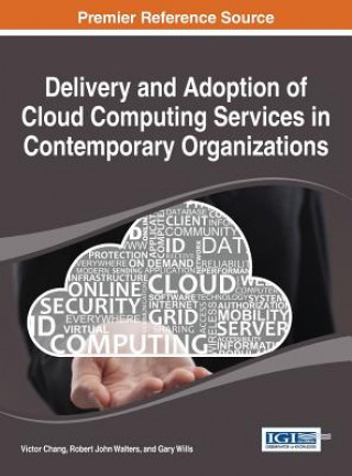 Книга Delivery and Adoption of Cloud Computing Services in Contemporary Organizations Victor Chang