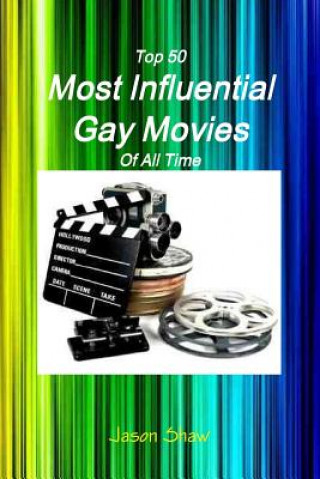 Kniha Top 50 Most Influential Gay Movies Of All Time Jason Shaw