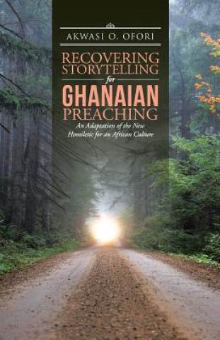 Kniha Recovering Storytelling for Ghanaian Preaching Akwasi O Ofori