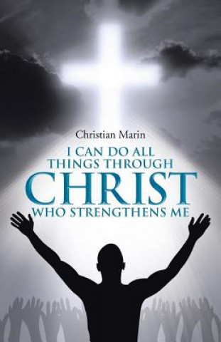 Kniha I Can Do All Things through Christ Who Strengthens Me Christian Marin