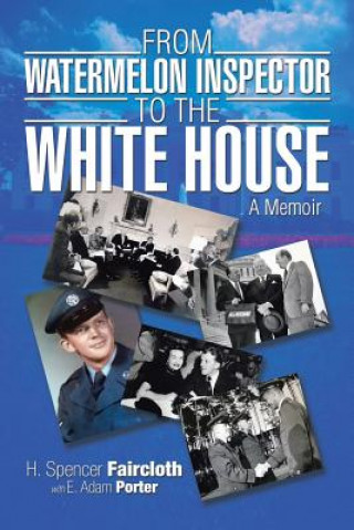 Book From Watermelon Inspector to the White House H Spencer Faircloth