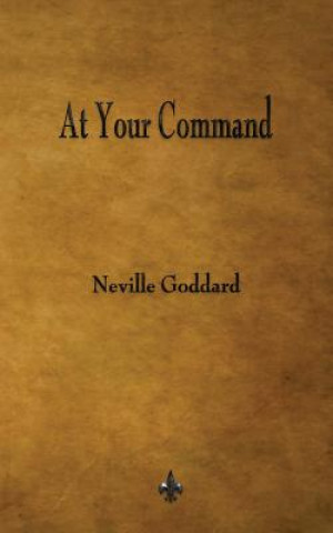 Книга At Your Command Neville Goddard