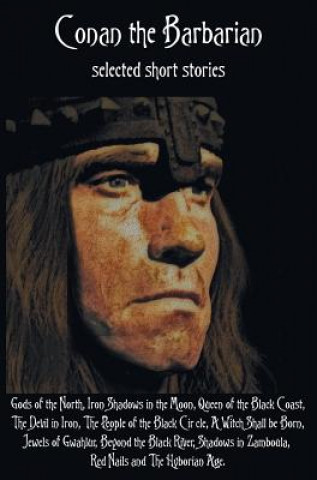 Carte Conan the Barbarian, selected short stories including Gods of the North, Iron Shadows in the Moon, Queen of the Black Coast, The Devil in Iron, The Pe Robert Ervin Howard