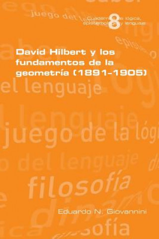 Kniha David Hilbert y los fundamentos de la geometria (1891-1905) Eduardo N Giovannini