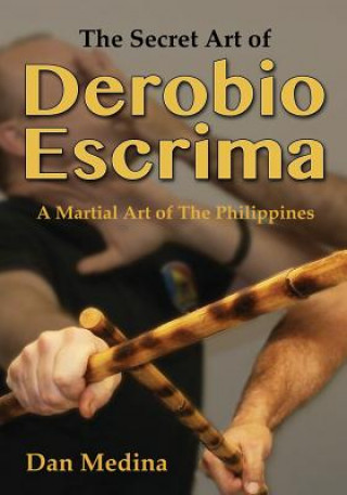 Kniha Secret Art of Derobio Escrima Dan Medina