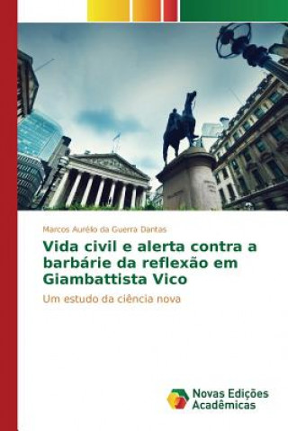 Kniha Vida civil e alerta contra a barbarie da reflexao em Giambattista Vico Da Guerra Dantas Marcos Aurelio