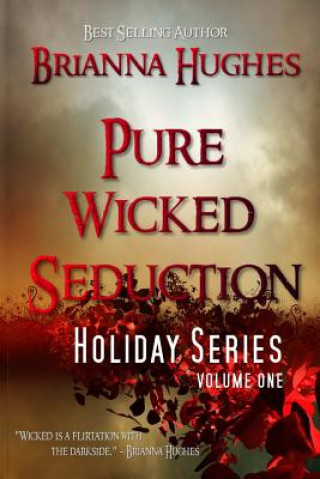 Kniha Pure Wicked Seduction Holiday Series, Volume 1 Brianna Hughes