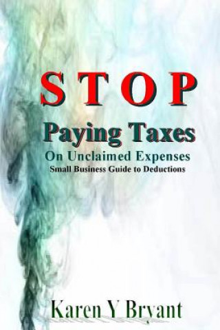 Книга Stop Paying Taxes on Unclaimed Expenses Karen Y. Bryant