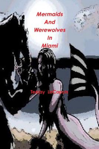 Könyv Mermaids and Werewolves in Miami Teejay LeCapois