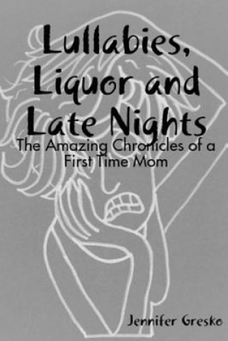 Carte Lullabies, Liquor and Late Nights Jennifer Gresko