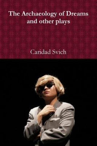 Kniha Archaeology of Dreams and Other Plays Caridad Svich