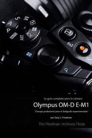 Książka Guia Completa Para La Camara Olympus Om-D E-M1 (Edicion En B&N) Gary L. Friedman