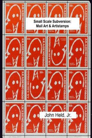 Kniha Small Scale Subversion: Mail Art & Artistamps John Held Jr.