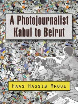 Carte Photojournalist Kabul to Beirut Haas Hassib Mroue