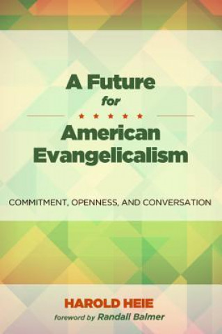 Книга Future for American Evangelicalism Harold Heie