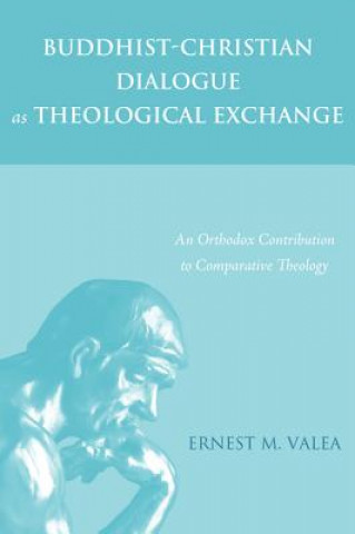 Kniha Buddhist-Christian Dialogue as Theological Exchange Ernest M Valea