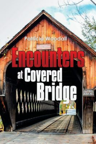Könyv Encounters at Covered Bridge Patricia Woodall