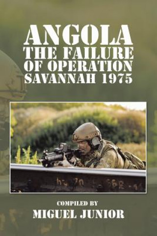 Kniha Angola the Failure of Operation Savannah 1975 Miguel Junior