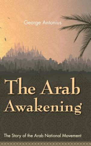 Kniha Arab Awakening Professor George Antonius