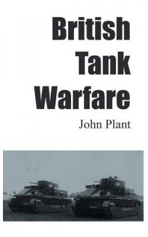Kniha British Tank Warfare John Plant