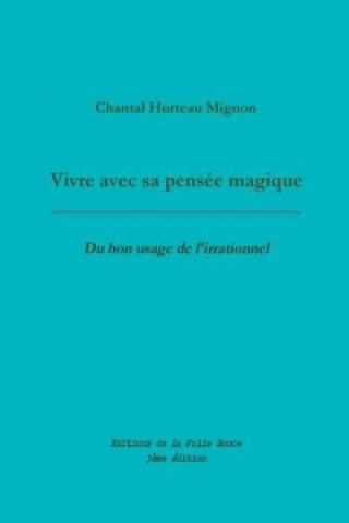 Livre Vivre Avec Sa Pensee Magique Chantal Hurteau Mignon