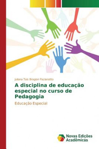 Kniha disciplina de educacao especial no curso de Pedagogia Tais Bragion Pazianotto Juliana
