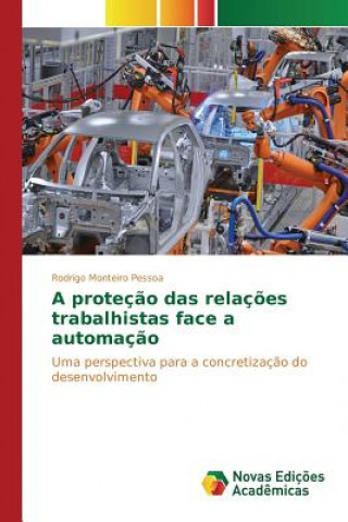 Kniha protecao das relacoes trabalhistas face a automacao Monteiro Pessoa Rodrigo