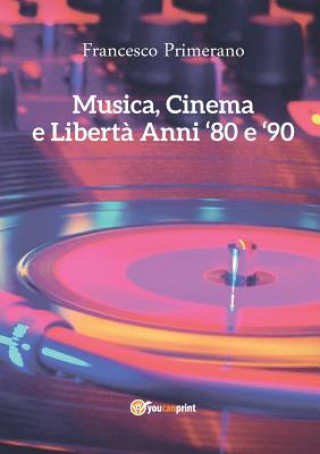 Könyv Musica, Cinema e Liberta - Anni 80 e 90 Francesco Primerano