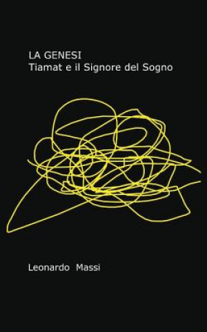 Könyv Genesi - Tiamat e il Signore del Sogno Leonardo Massi