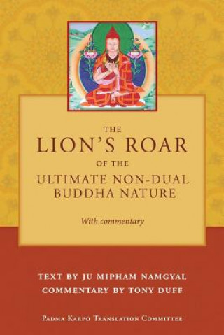 Kniha Lion's Roar of the Ultimate Non-Dual Buddha Nature by Ju Mipham with Commentary by Tony Duff Tony Duff