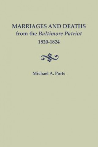 Könyv Marriages and Deaths from the Baltimore Patriot, 1820-1824 Michael a Ports