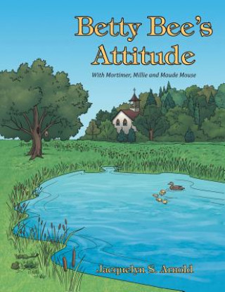 Kniha Betty Bee's Attitude Jacquelyn S Arnold