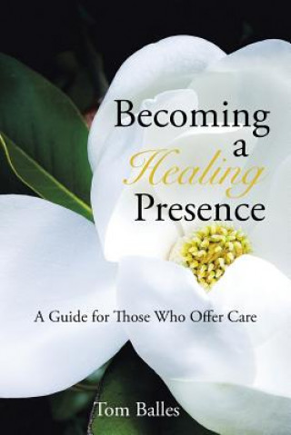 Kniha Becoming a Healing Presence Tom Balles