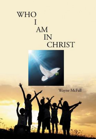 Knjiga Who I Am in Christ Wayne McFall