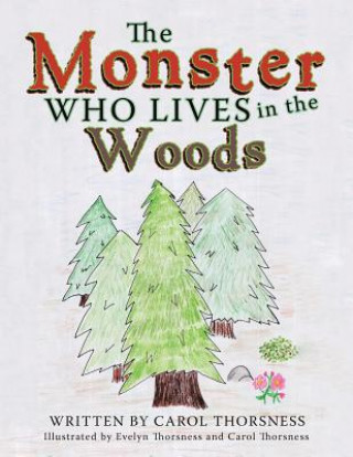 Книга Monster Who Lives in the Woods Carol Thorsness