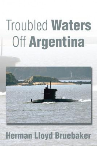 Knjiga Troubled Waters Off Argentina Herman Lloyd Bruebaker