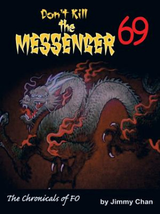 Könyv Don't Kill the Messenger 69...the chronicles of Fo Jimmy Chan