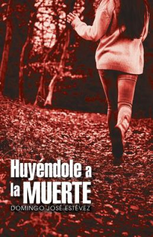 Kniha Huyendole a la muerte Domingo Jose Estevez