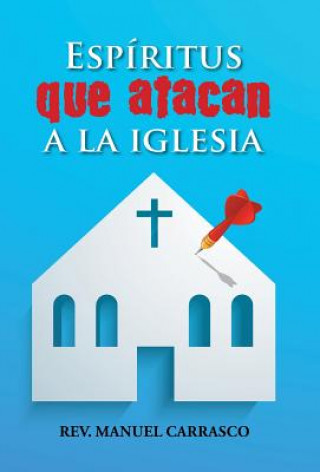 Libro Espiritus que atacan a la iglesia Rev Manuel a Carrasco