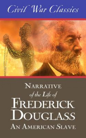Könyv Narrative of the Life of Frederick Douglass: An American Slave (Civil War Classics) Civil War Classics