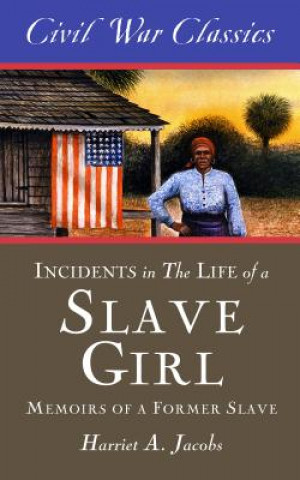 Carte Incidents in the Life of a Slave Girl (Civil War Classics) Civil War Classics