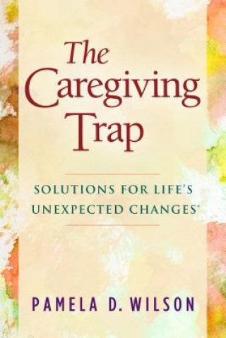 Könyv Caregiving Trap Pamela D Wilson