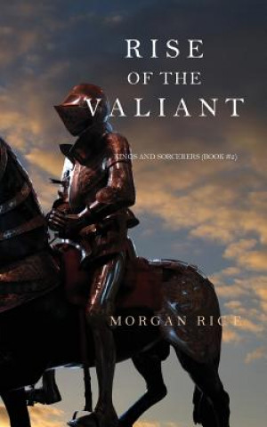 Carte Rise of the Valiant (Kings and Sorcerers--Book 2) Morgan Rice