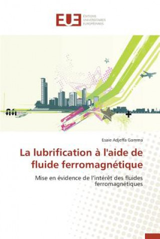 Kniha La Lubrification A l'Aide de Fluide Ferromagnetique Adjeffa Gamma Esaie