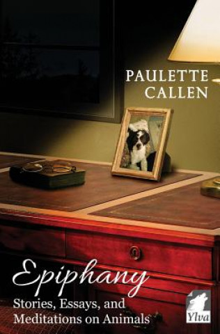 Könyv Epiphany - Stories, Essays, and Meditations on Animals Paulette Callen