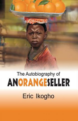 Knjiga Autobiography of an Orange Seller Eric Ikogho