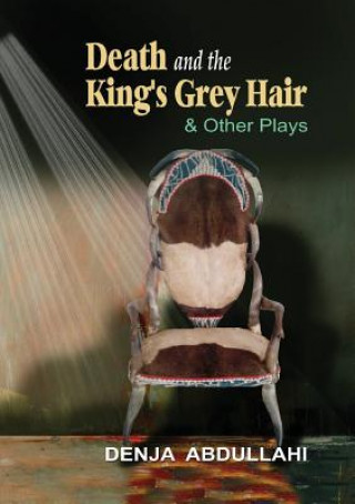Könyv Death and the King's Grey Hair and Other Plays Denja Abdullahi