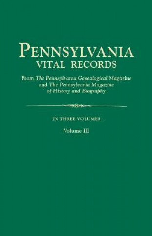 Könyv Pennsylvania Vital Records, from The Pennsylvania Genealogical Magazine and The Pennsylvania Magazine of History and Biography. In Three Volumes. Volu Pa Gen Mag & Pa Mag Hi & Bio
